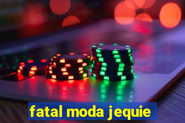 fatal moda jequie